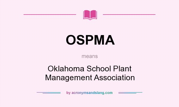 What does OSPMA mean? It stands for Oklahoma School Plant Management Association