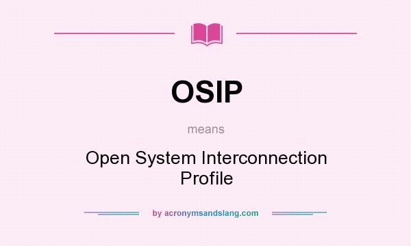 What does OSIP mean? It stands for Open System Interconnection Profile