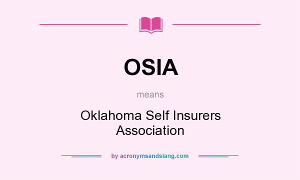What does OSIA mean? It stands for Oklahoma Self Insurers Association