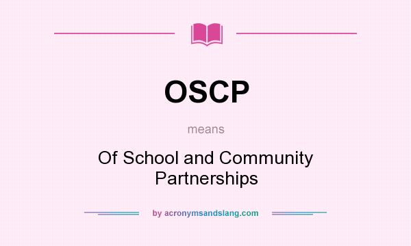 What does OSCP mean? It stands for Of School and Community Partnerships