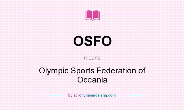 What does OSFO mean? It stands for Olympic Sports Federation of Oceania