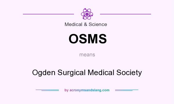 What does OSMS mean? It stands for Ogden Surgical Medical Society