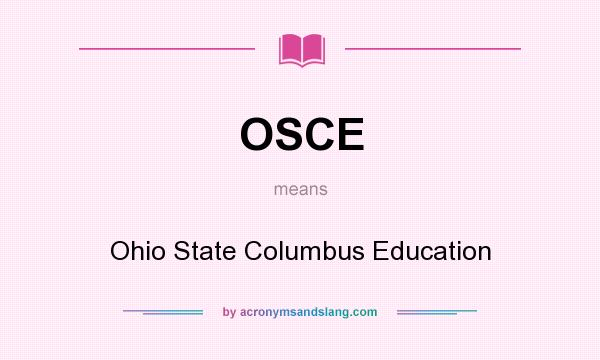 What does OSCE mean? It stands for Ohio State Columbus Education
