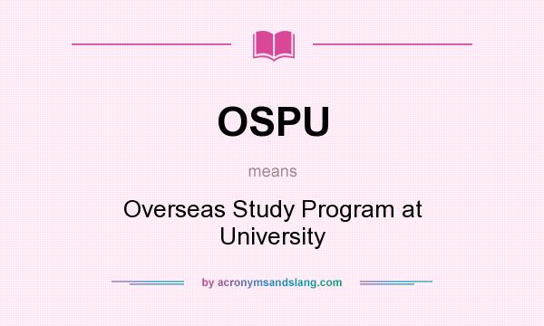 What does OSPU mean? It stands for Overseas Study Program at University