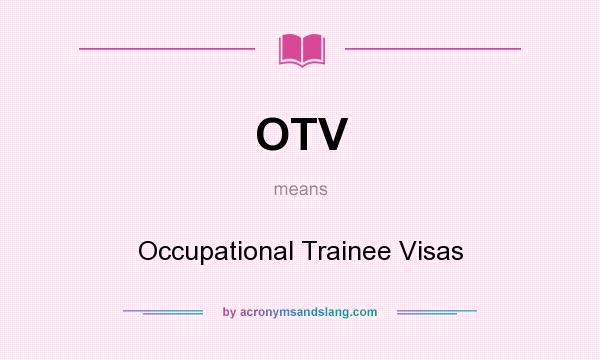 What does OTV mean? It stands for Occupational Trainee Visas
