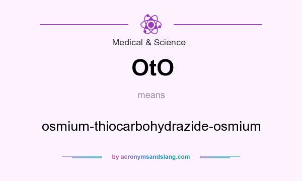 What does OtO mean? It stands for osmium-thiocarbohydrazide-osmium