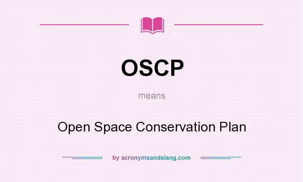 What does OSCP mean? It stands for Open Space Conservation Plan