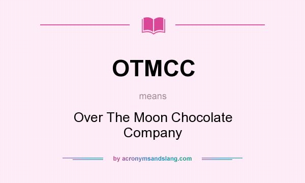 What does OTMCC mean? It stands for Over The Moon Chocolate Company