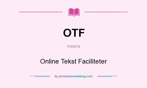 What does OTF mean? It stands for Online Tekst Faciliteter