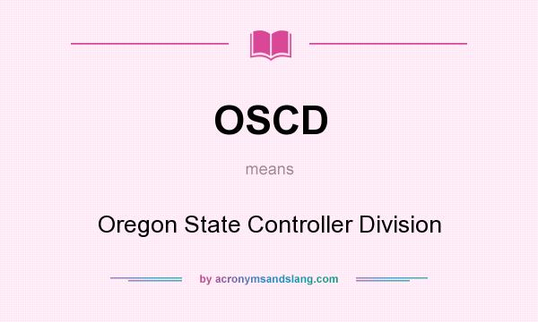 What does OSCD mean? It stands for Oregon State Controller Division