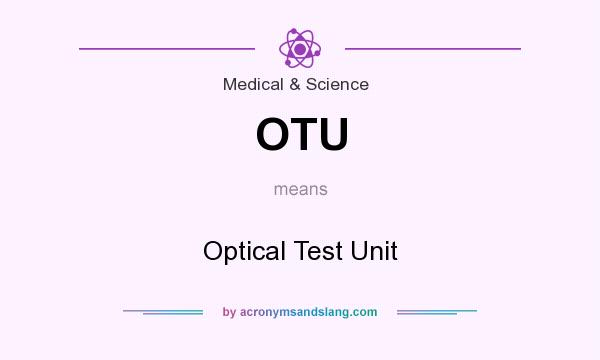 What does OTU mean? It stands for Optical Test Unit