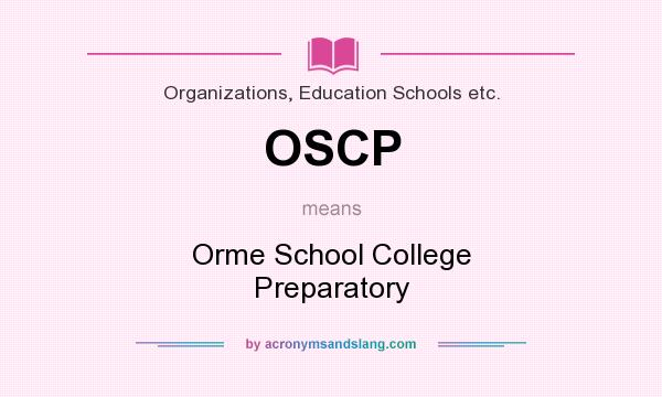 What does OSCP mean? It stands for Orme School College Preparatory