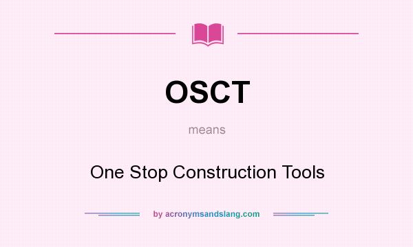 What does OSCT mean? It stands for One Stop Construction Tools