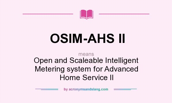 What does OSIM-AHS II mean? It stands for Open and Scaleable Intelligent Metering system for Advanced Home Service II