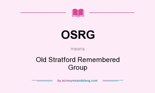 What does OSRG mean? It stands for Old Stratford Remembered Group