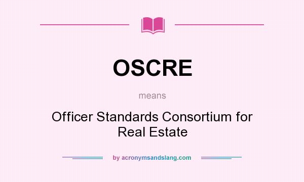 What does OSCRE mean? It stands for Officer Standards Consortium for Real Estate
