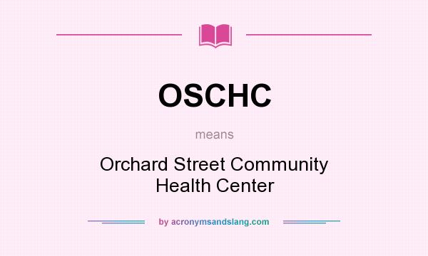 What does OSCHC mean? It stands for Orchard Street Community Health Center