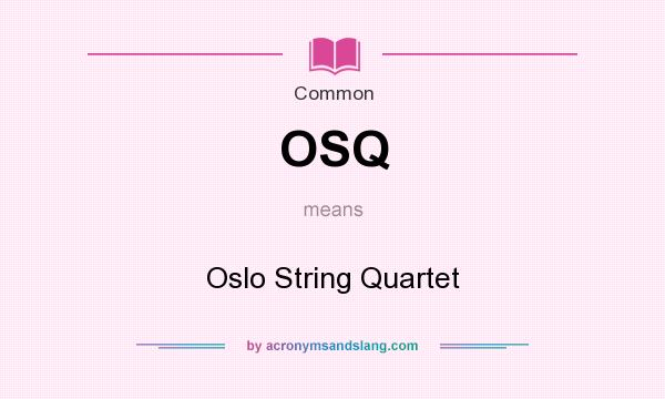 What does OSQ mean? It stands for Oslo String Quartet