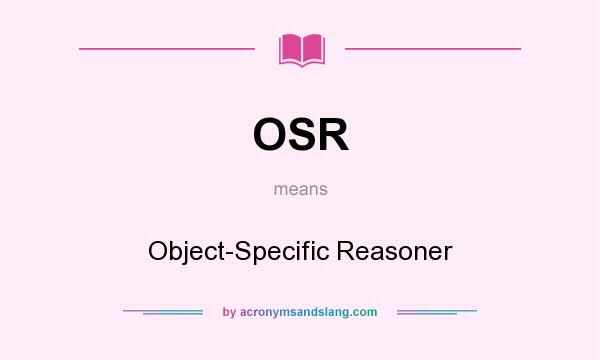 What does OSR mean? It stands for Object-Specific Reasoner