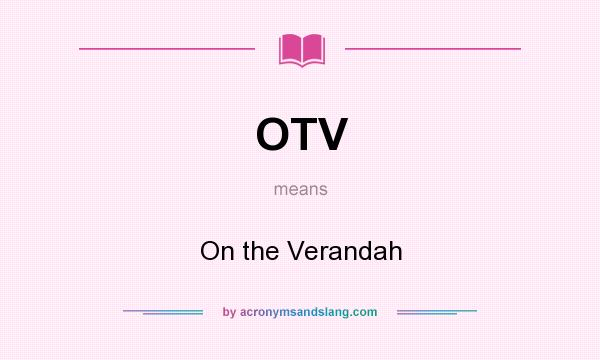 What does OTV mean? It stands for On the Verandah