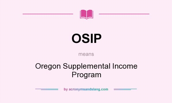 What does OSIP mean? It stands for Oregon Supplemental Income Program