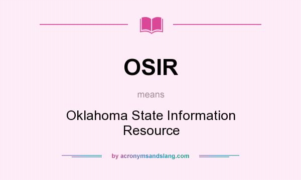 What does OSIR mean? It stands for Oklahoma State Information Resource