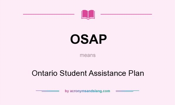 What does OSAP mean? It stands for Ontario Student Assistance Plan