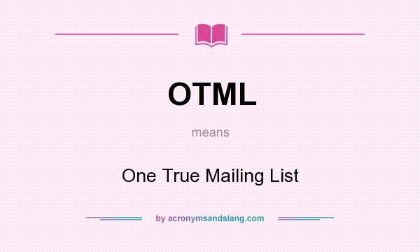 What does OTML mean? It stands for One True Mailing List