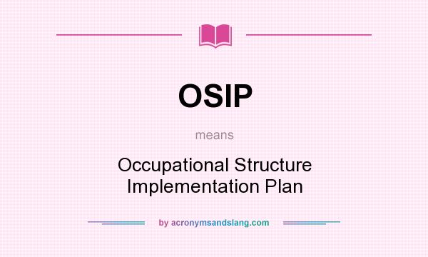 What does OSIP mean? It stands for Occupational Structure Implementation Plan
