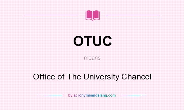 What does OTUC mean? It stands for Office of The University Chancel