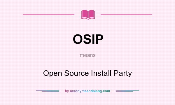 What does OSIP mean? It stands for Open Source Install Party