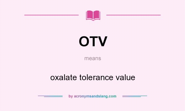 What does OTV mean? It stands for oxalate tolerance value