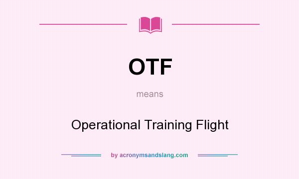 What does OTF mean? It stands for Operational Training Flight