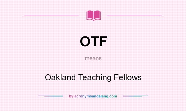 What does OTF mean? It stands for Oakland Teaching Fellows