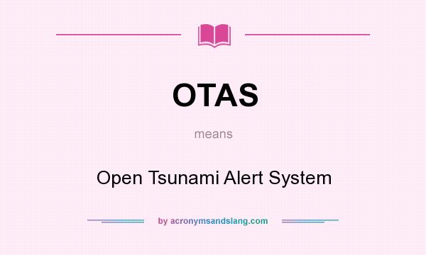 What does OTAS mean? It stands for Open Tsunami Alert System