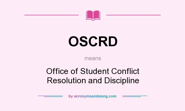 What does OSCRD mean? It stands for Office of Student Conflict Resolution and Discipline