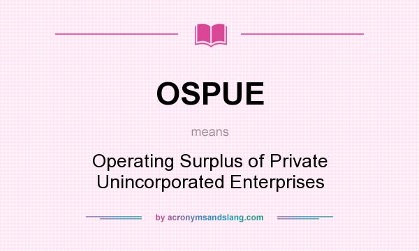 What does OSPUE mean? It stands for Operating Surplus of Private Unincorporated Enterprises