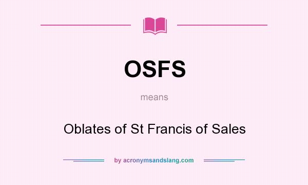 What does OSFS mean? It stands for Oblates of St Francis of Sales