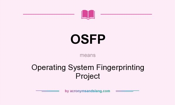 What does OSFP mean? It stands for Operating System Fingerprinting Project