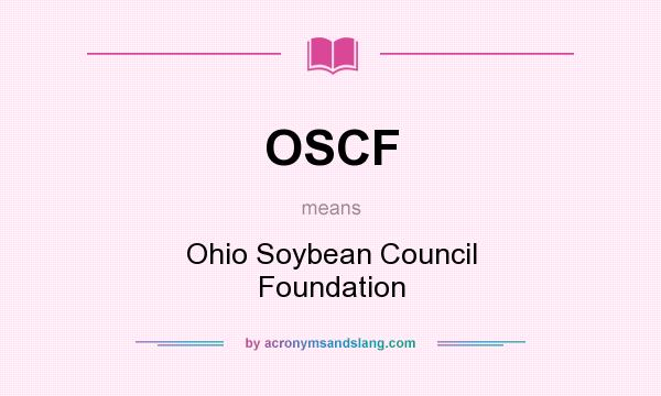 What does OSCF mean? It stands for Ohio Soybean Council Foundation