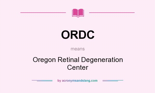 What does ORDC mean? It stands for Oregon Retinal Degeneration Center