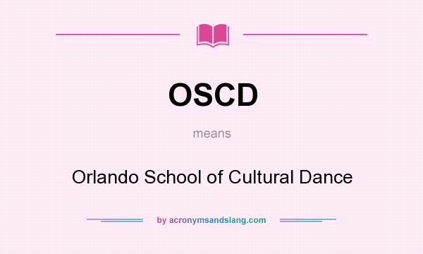 What does OSCD mean? It stands for Orlando School of Cultural Dance