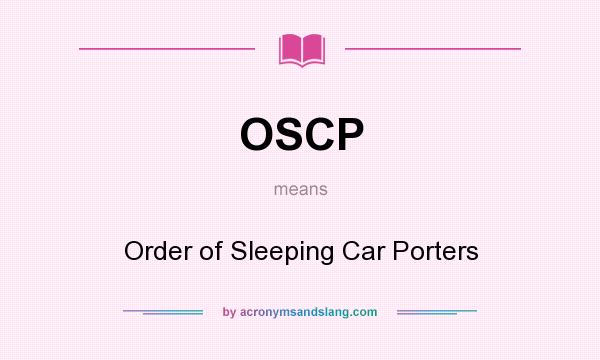 What does OSCP mean? It stands for Order of Sleeping Car Porters