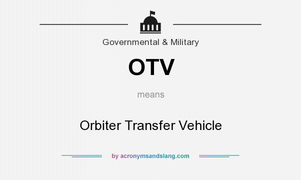 What does OTV mean? It stands for Orbiter Transfer Vehicle