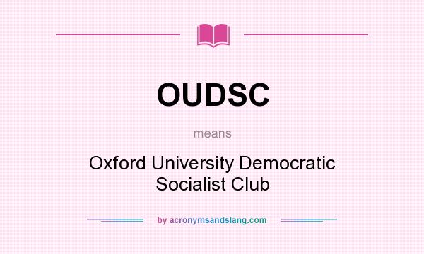 What does OUDSC mean? It stands for Oxford University Democratic Socialist Club