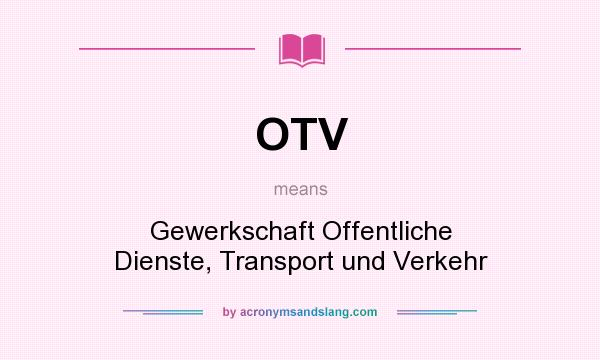What does OTV mean? It stands for Gewerkschaft Offentliche Dienste, Transport und Verkehr