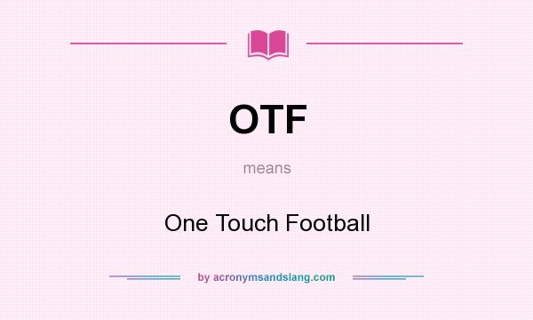 What does OTF mean? It stands for One Touch Football
