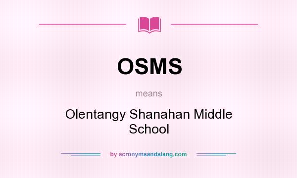 What does OSMS mean? It stands for Olentangy Shanahan Middle School