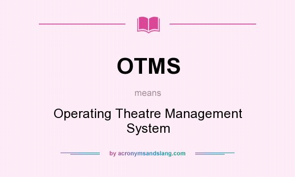 What does OTMS mean? It stands for Operating Theatre Management System