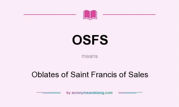 What does OSFS mean? It stands for Oblates of Saint Francis of Sales